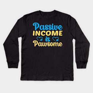 Passive Income Is Pawsome Kids Long Sleeve T-Shirt